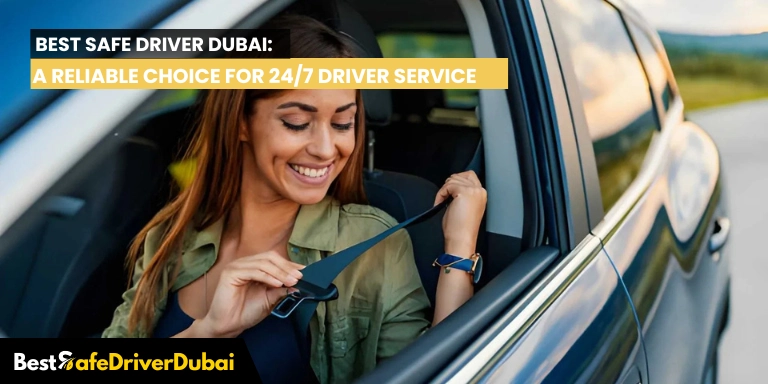 Best Safe Driver Dubai A Reliable Choice for 247 Driver Service