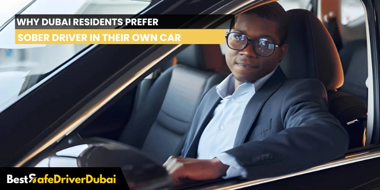 Why Dubai Residents Prefer a Sober Driver in Their Own Car