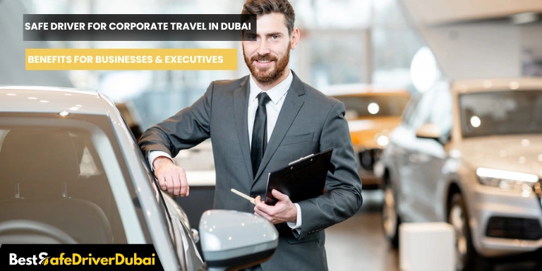 Safe Driver for Corporate Travel in Dubai: Benefits for Businesses & Executives